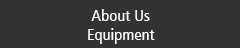 About Us　Equipment